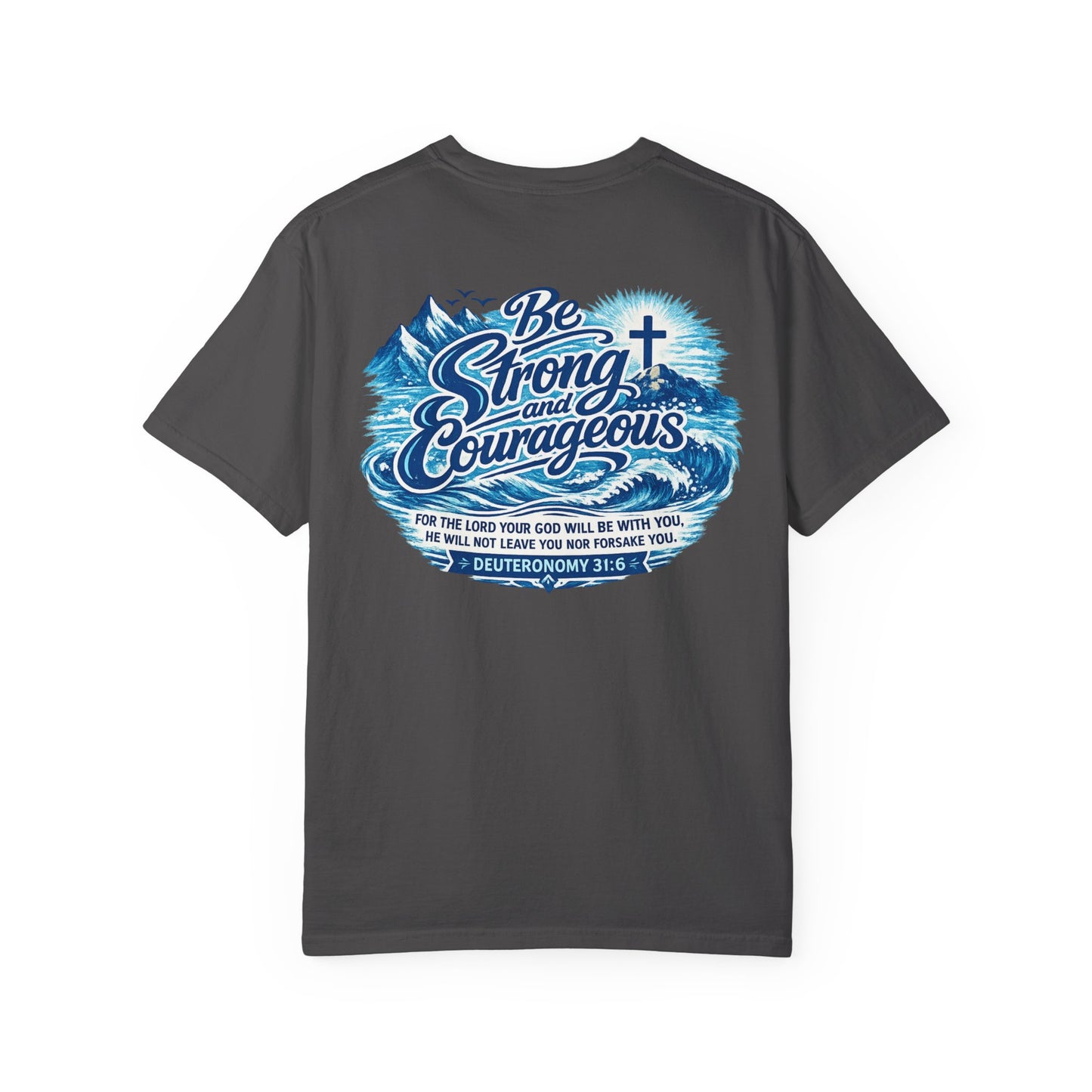 Be Strong & Courageous T-Shirt — Inspirational Christian Faith Tee (Deuteronomy 31:6)