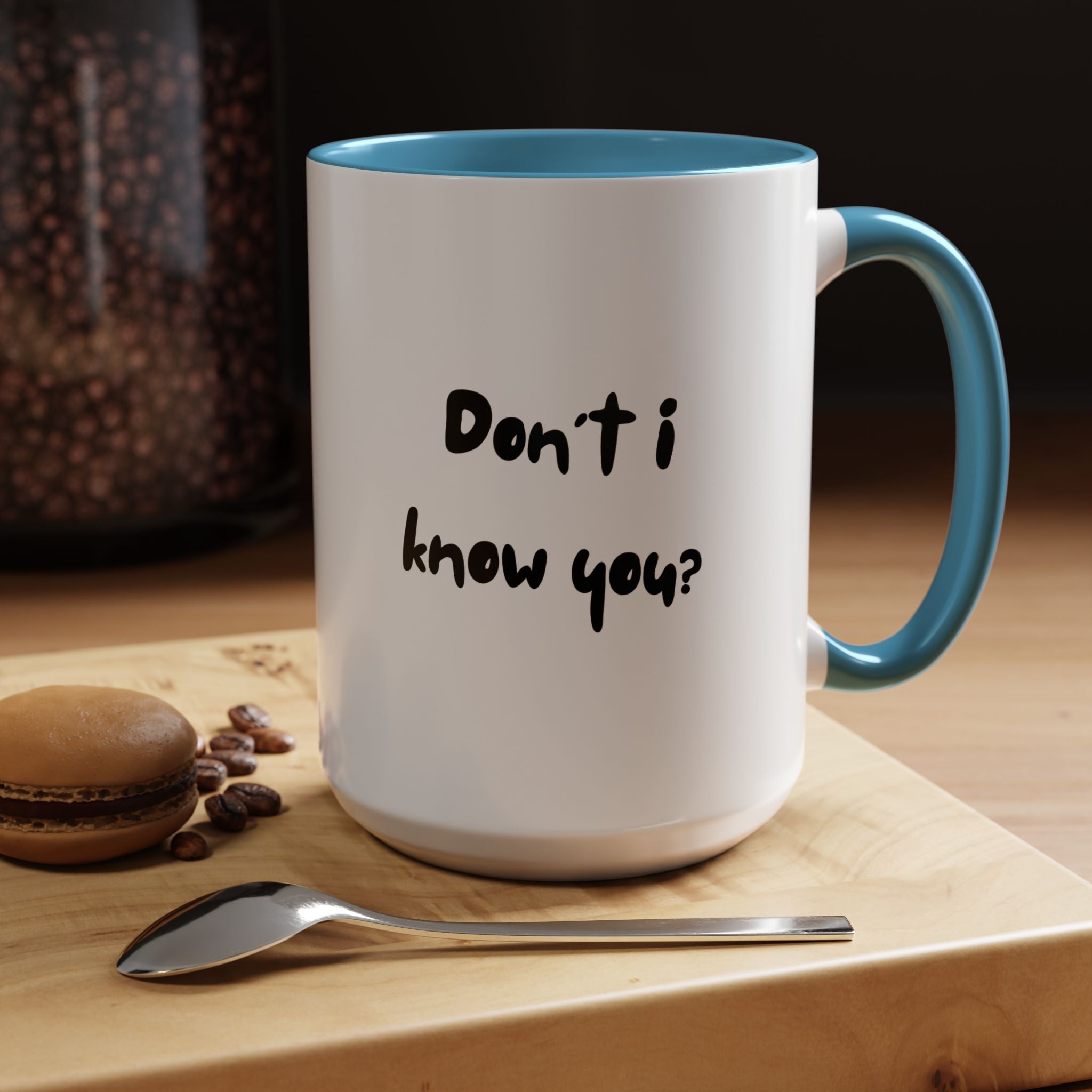 Funny Coffee Mug | Dont I Know You Mug | Gift for Coffee Lovers