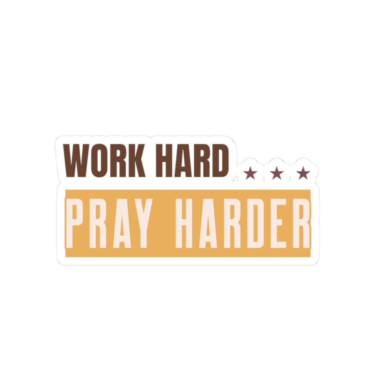 Work Hard Pray Harder Sticker — Inspirational Faith Vinyl Kiss-Cut
