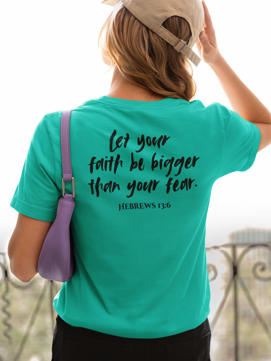Let Your Faith Be Bigger Than Your Fear Christian T-Shirt