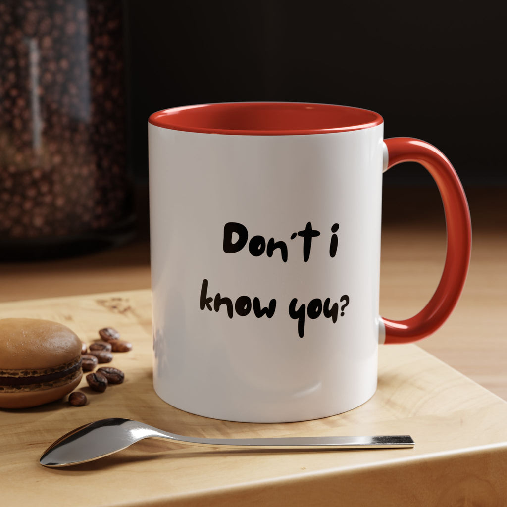 Funny Coffee Mug | Dont I Know You Mug | Gift for Coffee Lovers