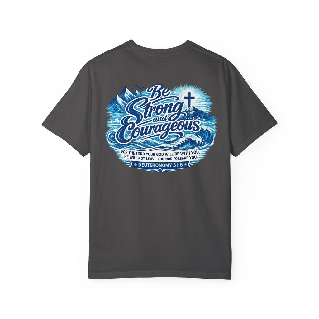 Be Strong & Courageous T-Shirt — Inspirational Christian Faith Tee (Deuteronomy 31:6)