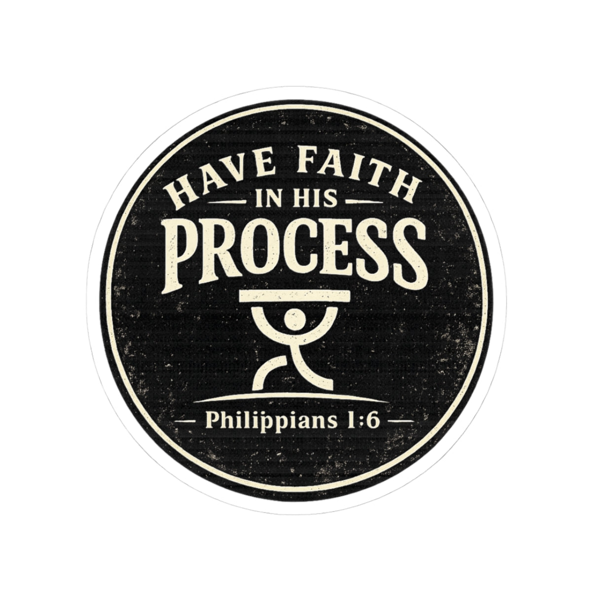 Have Faith in His Process Christian Vinyl Sticker | Philippians 1:6