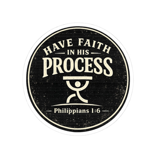 Have Faith in His Process Christian Vinyl Sticker | Philippians 1:6