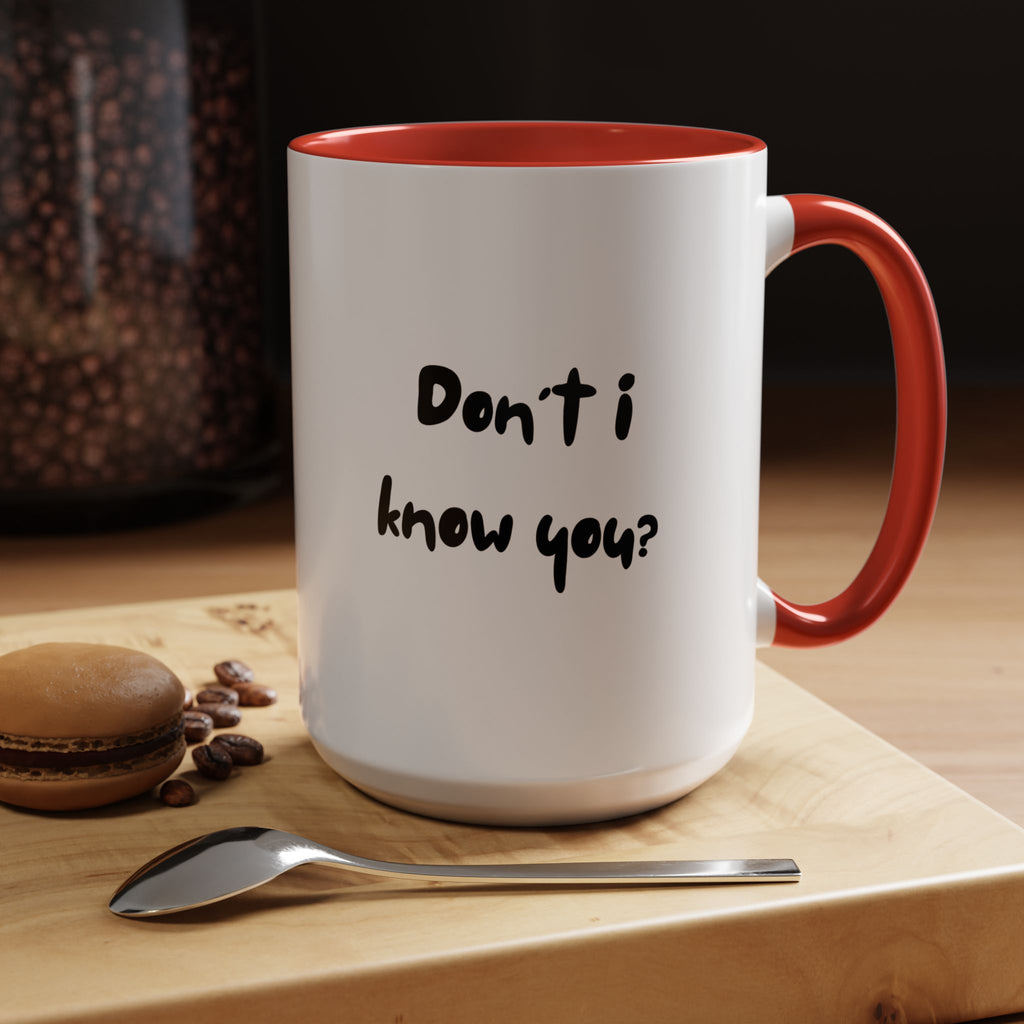 Funny Coffee Mug | Dont I Know You Mug | Gift for Coffee Lovers