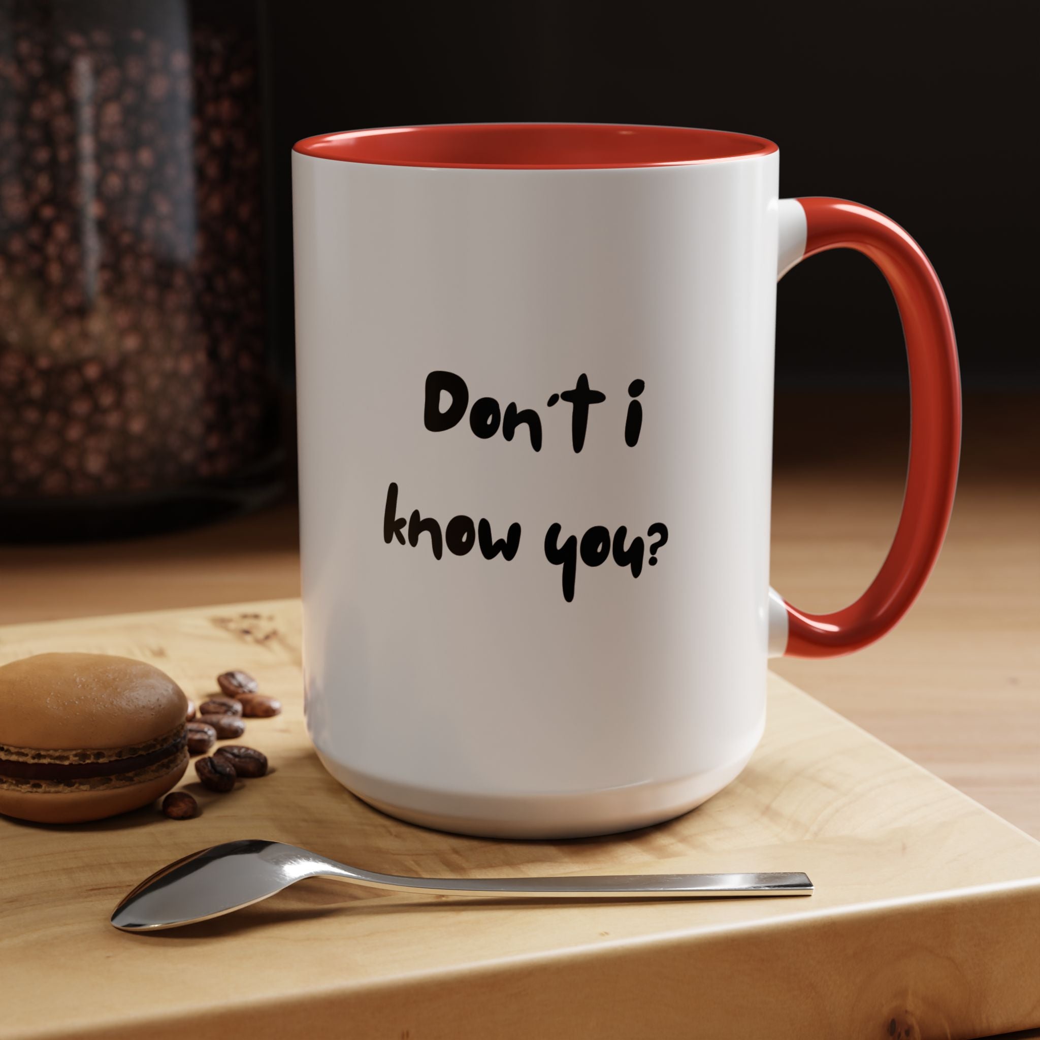 Funny Coffee Mug | Dont I Know You Mug | Gift for Coffee Lovers